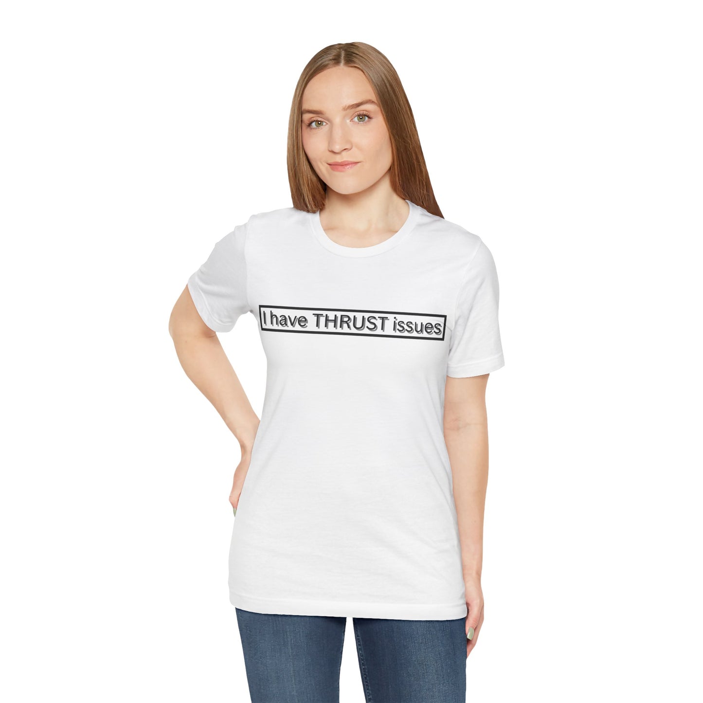 I Have THRUST Issues T-Shirt