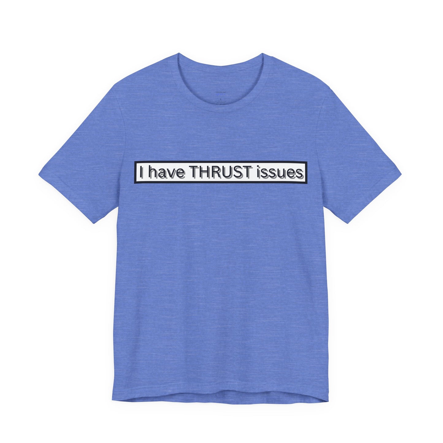 I Have THRUST Issues T-Shirt