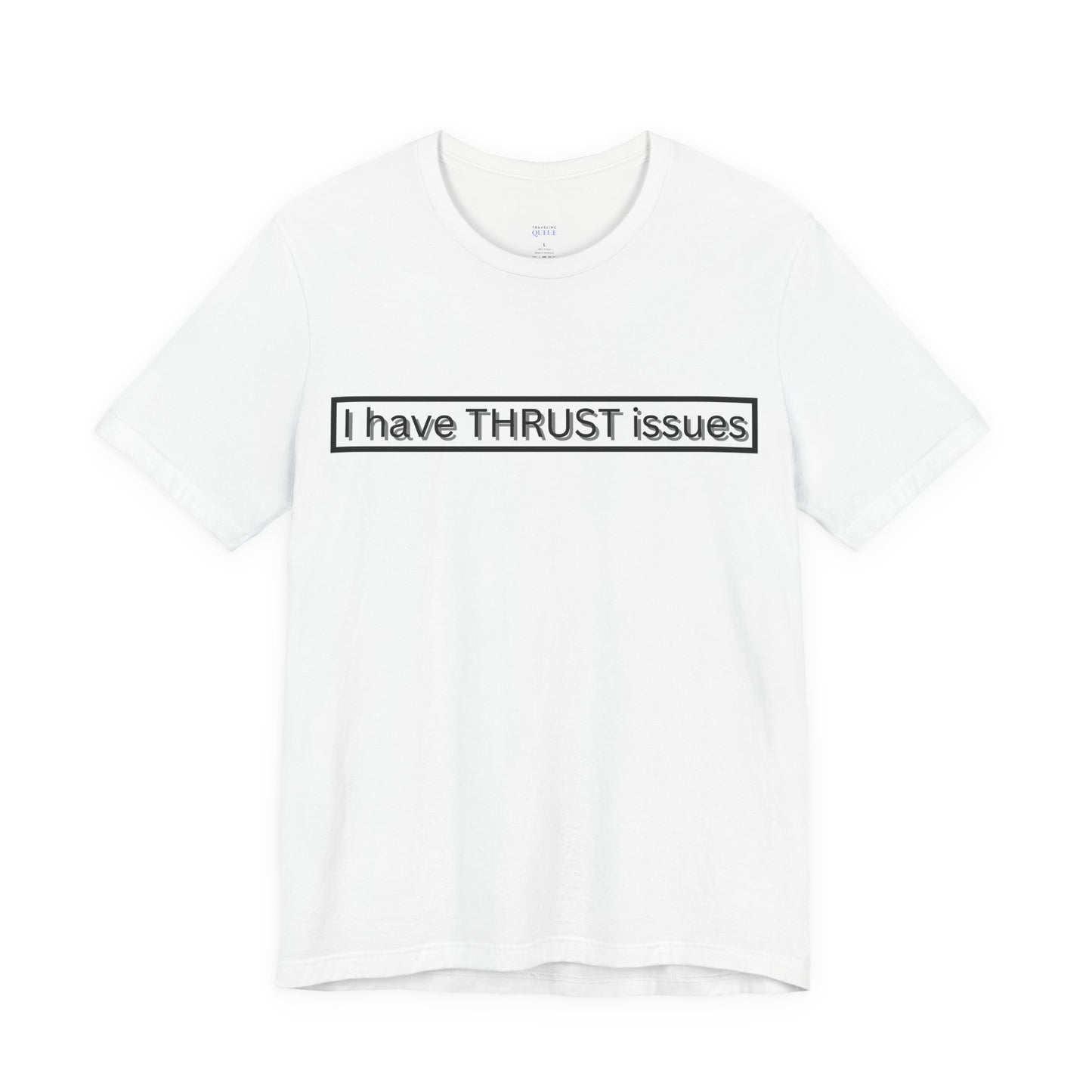 I Have THRUST Issues T-Shirt