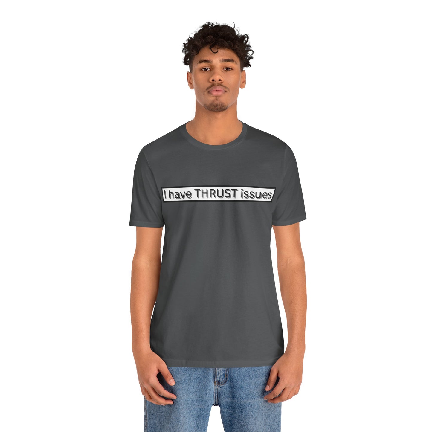 I Have THRUST Issues T-Shirt