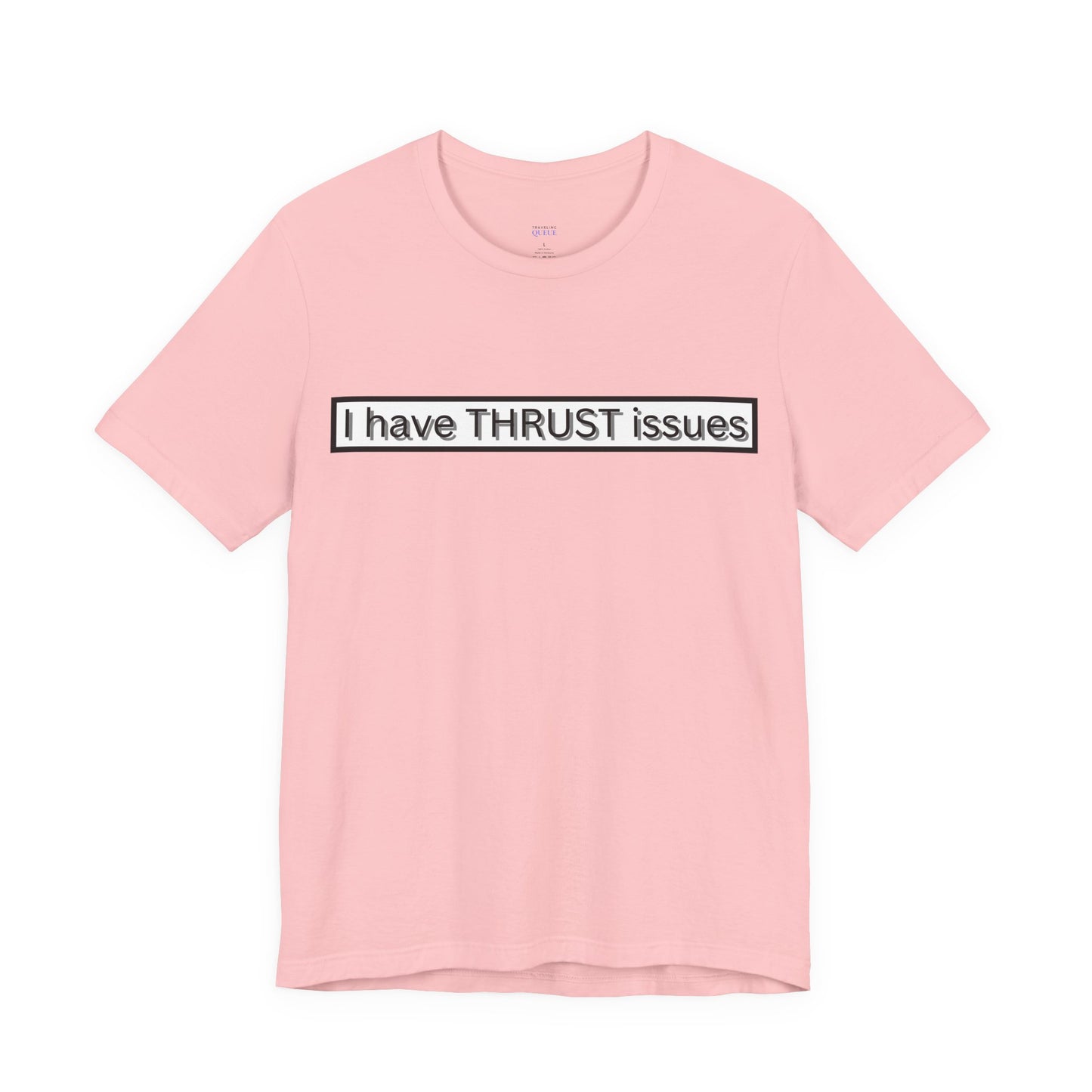 I Have THRUST Issues T-Shirt