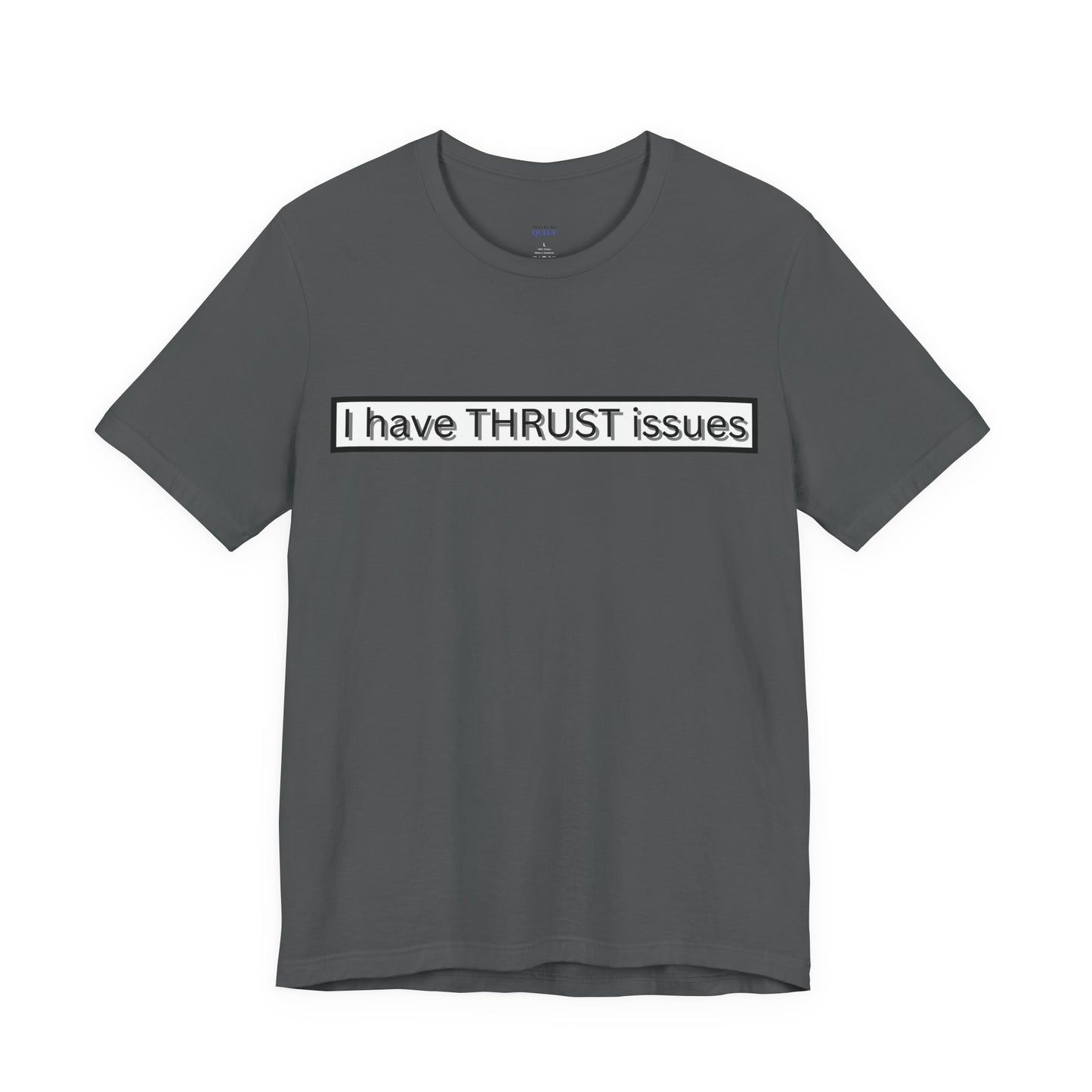 I Have THRUST Issues T-Shirt
