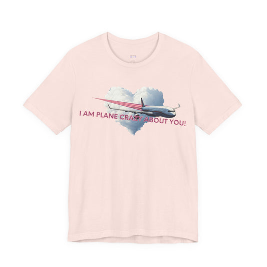 I am Plane Crazy About You! T-Shirt
