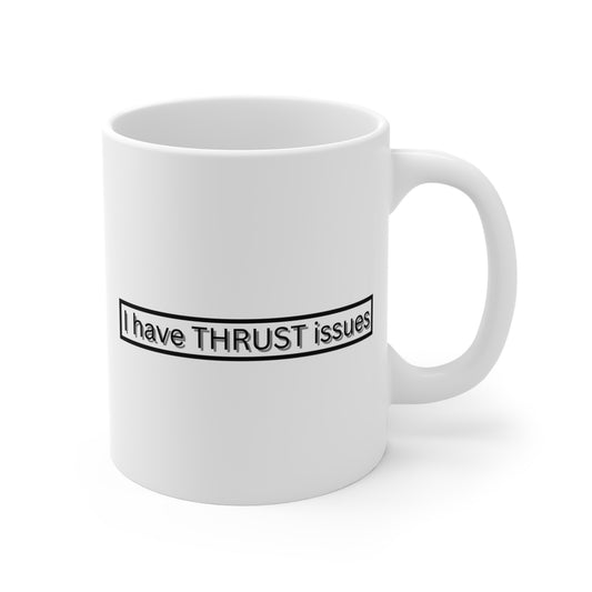I Have Thrust Issues Mug