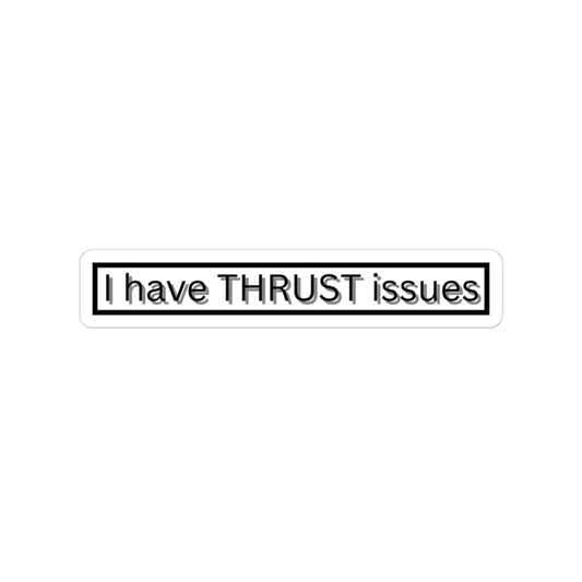 I have THRUST issues Sticker